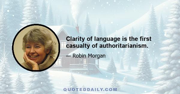 Clarity of language is the first casualty of authoritarianism.