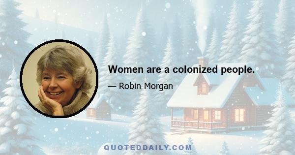 Women are a colonized people.