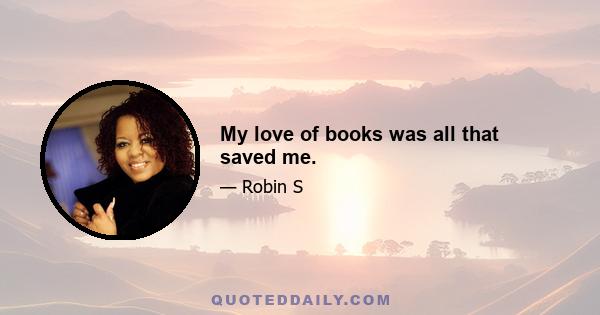 My love of books was all that saved me.