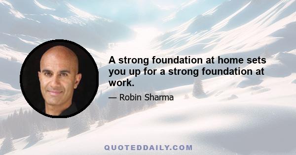 A strong foundation at home sets you up for a strong foundation at work.