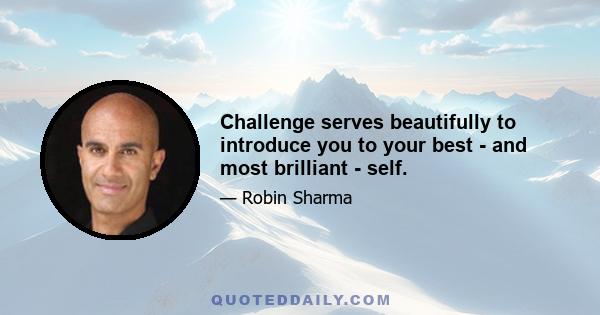 Challenge serves beautifully to introduce you to your best - and most brilliant - self.