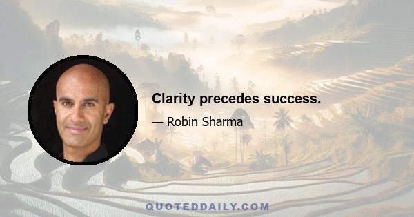 Clarity precedes success.