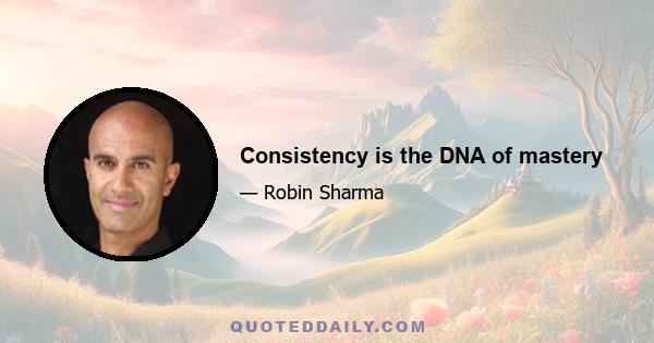 Consistency is the DNA of mastery