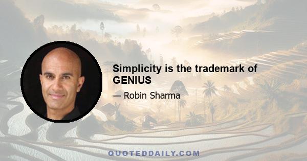 Simplicity is the trademark of GENIUS