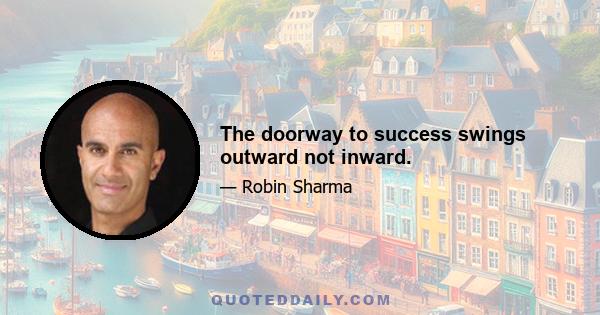 The doorway to success swings outward not inward.