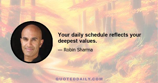 Your daily schedule reflects your deepest values.