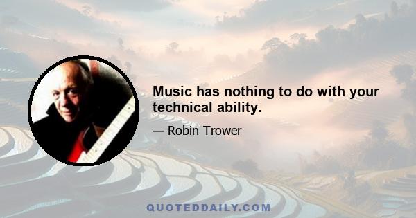 Music has nothing to do with your technical ability.