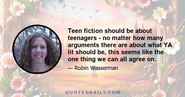 Teen fiction should be about teenagers - no matter how many arguments there are about what YA lit should be, this seems like the one thing we can all agree on.