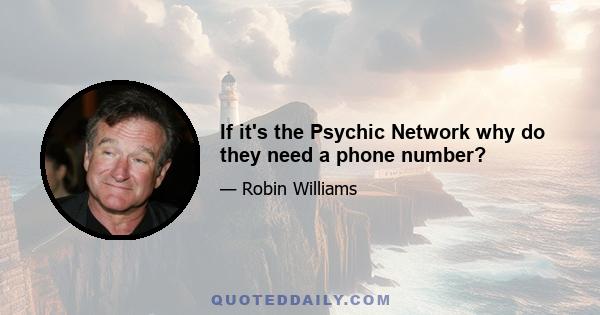 If it's the Psychic Network why do they need a phone number?