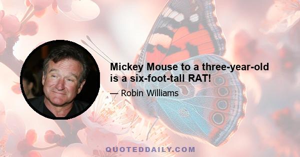 Mickey Mouse to a three-year-old is a six-foot-tall RAT!