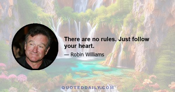 There are no rules. Just follow your heart.