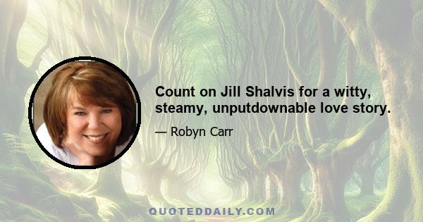 Count on Jill Shalvis for a witty, steamy, unputdownable love story.