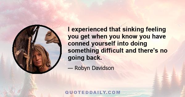 I experienced that sinking feeling you get when you know you have conned yourself into doing something difficult and there's no going back.