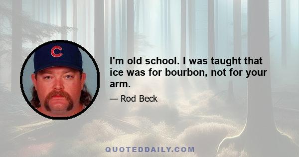 I'm old school. I was taught that ice was for bourbon, not for your arm.