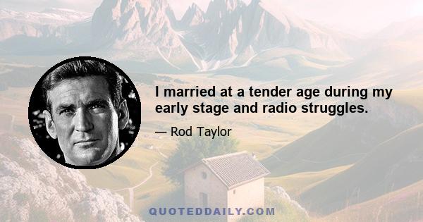 I married at a tender age during my early stage and radio struggles.