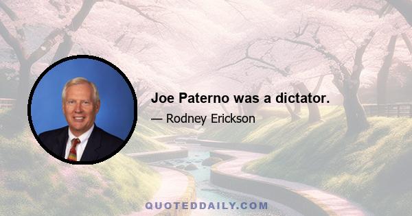 Joe Paterno was a dictator.