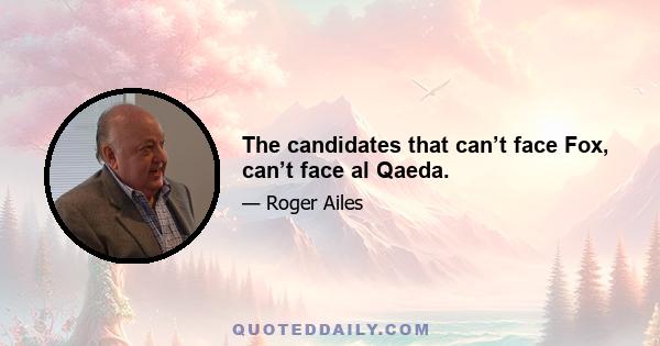 The candidates that can’t face Fox, can’t face al Qaeda.