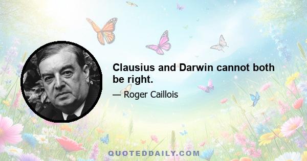 Clausius and Darwin cannot both be right.