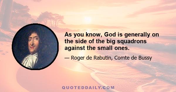 As you know, God is generally on the side of the big squadrons against the small ones.