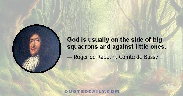 God is usually on the side of big squadrons and against little ones.