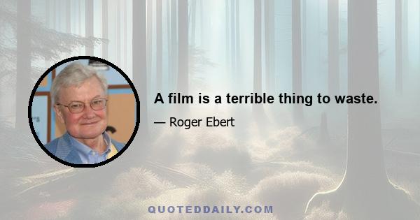 A film is a terrible thing to waste.