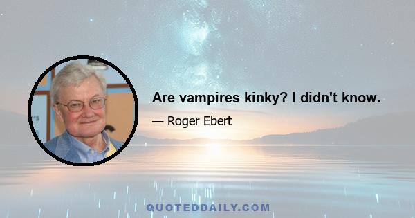 Are vampires kinky? I didn't know.