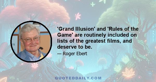 'Grand Illusion' and 'Rules of the Game' are routinely included on lists of the greatest films, and deserve to be.