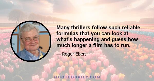 Many thrillers follow such reliable formulas that you can look at what's happening and guess how much longer a film has to run.