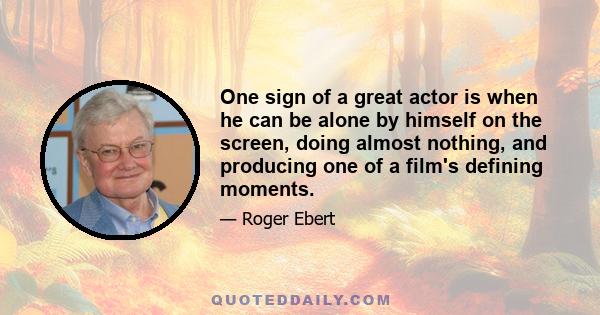 One sign of a great actor is when he can be alone by himself on the screen, doing almost nothing, and producing one of a film's defining moments.