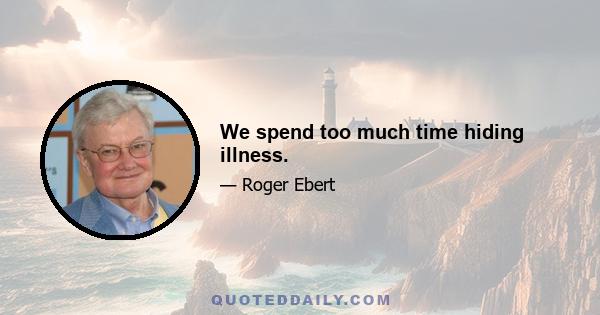 We spend too much time hiding illness.