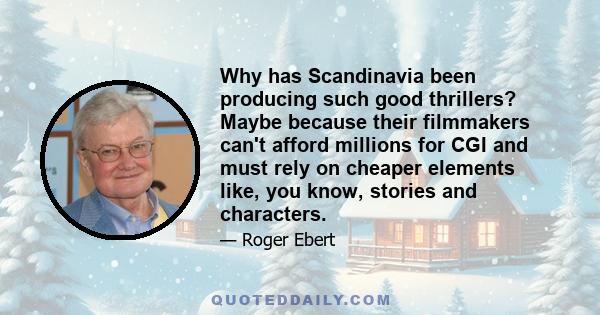 Why has Scandinavia been producing such good thrillers? Maybe because their filmmakers can't afford millions for CGI and must rely on cheaper elements like, you know, stories and characters.