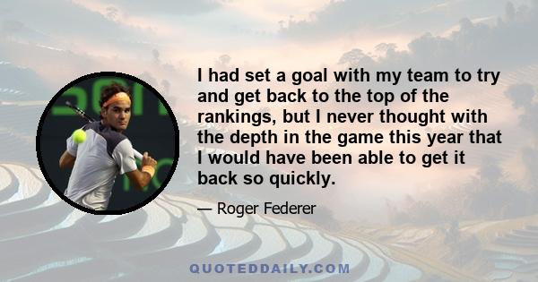 I had set a goal with my team to try and get back to the top of the rankings, but I never thought with the depth in the game this year that I would have been able to get it back so quickly.