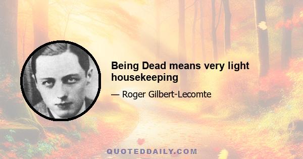 Being Dead means very light housekeeping