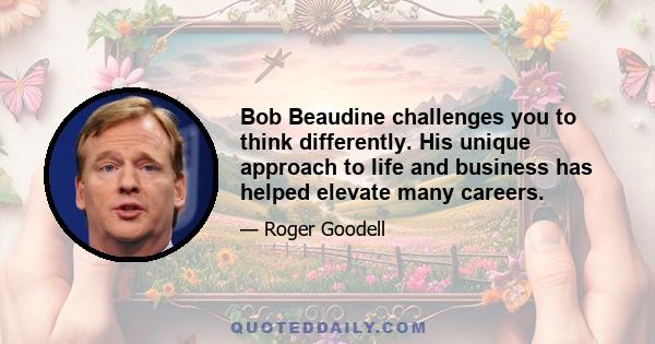 Bob Beaudine challenges you to think differently. His unique approach to life and business has helped elevate many careers.