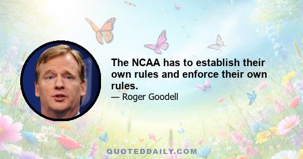 The NCAA has to establish their own rules and enforce their own rules.