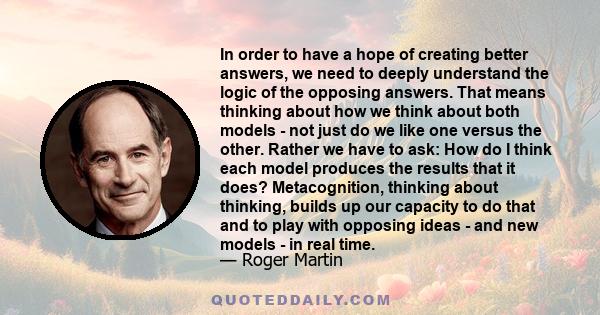 In order to have a hope of creating better answers, we need to deeply understand the logic of the opposing answers. That means thinking about how we think about both models - not just do we like one versus the other.