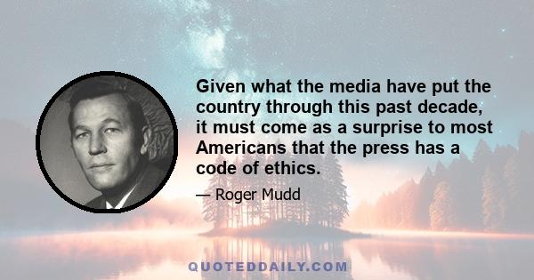 Given what the media have put the country through this past decade, it must come as a surprise to most Americans that the press has a code of ethics.