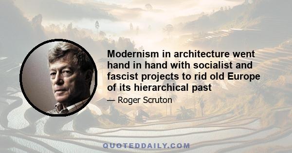 Modernism in architecture went hand in hand with socialist and fascist projects to rid old Europe of its hierarchical past