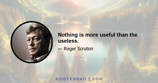 Nothing is more useful than the useless.