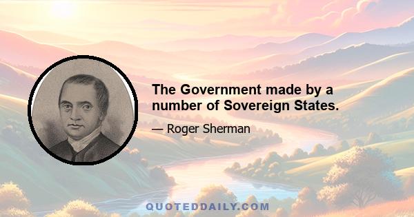 The Government made by a number of Sovereign States.