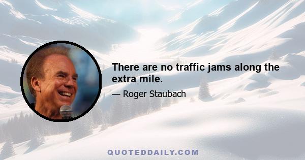 There are no traffic jams along the extra mile.