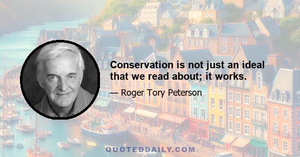 Conservation is not just an ideal that we read about; it works.