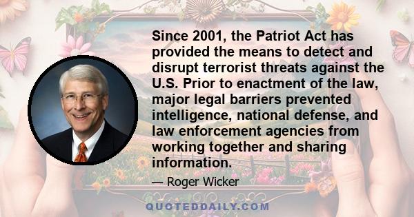 Since 2001, the Patriot Act has provided the means to detect and disrupt terrorist threats against the U.S. Prior to enactment of the law, major legal barriers prevented intelligence, national defense, and law