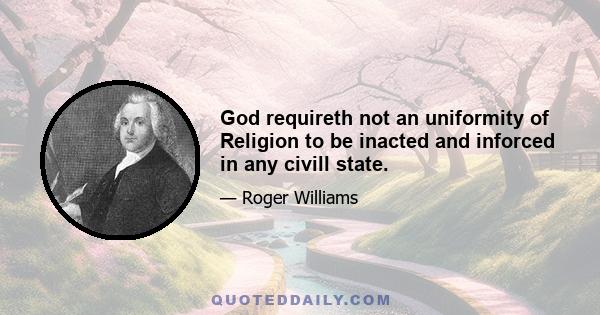 God requireth not an uniformity of Religion to be inacted and inforced in any civill state.