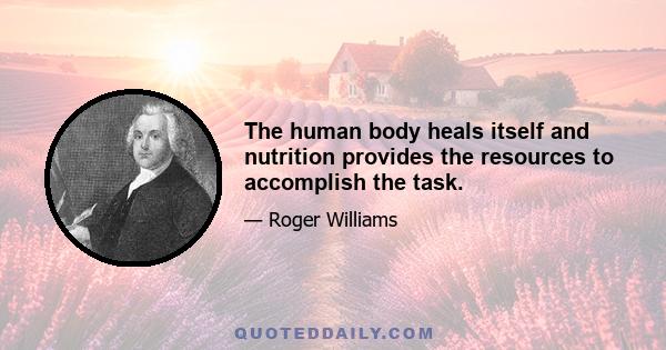 The human body heals itself and nutrition provides the resources to accomplish the task.