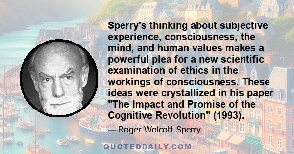 Sperry's thinking about subjective experience, consciousness, the mind, and human values makes a powerful plea for a new scientific examination of ethics in the workings of consciousness. These ideas were crystallized