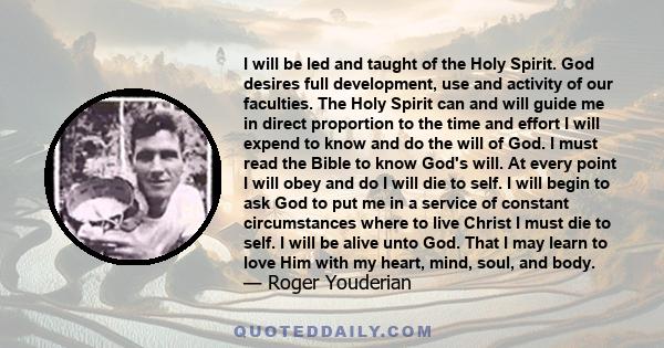 I will be led and taught of the Holy Spirit. God desires full development, use and activity of our faculties. The Holy Spirit can and will guide me in direct proportion to the time and effort I will expend to know and