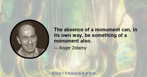 The absence of a monument can, in its own way, be something of a monument also.