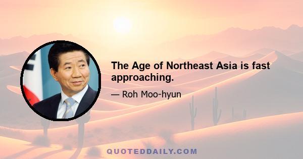 The Age of Northeast Asia is fast approaching.