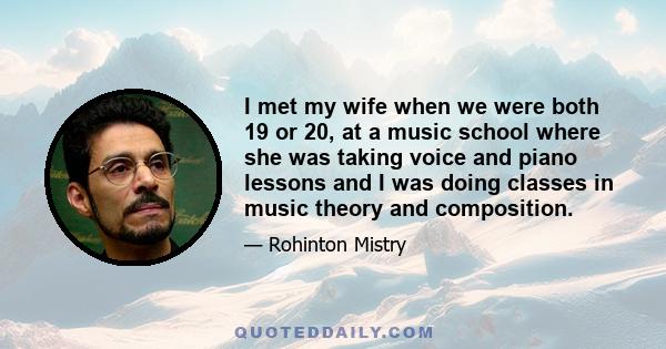 I met my wife when we were both 19 or 20, at a music school where she was taking voice and piano lessons and I was doing classes in music theory and composition.